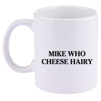 Mike Who Cheese Hairy 11oz C Handle Ceramic Mug