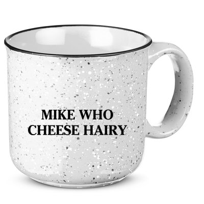 Mike Who Cheese Hairy 15oz Campfire Ceramic Mug