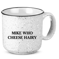 Mike Who Cheese Hairy 15oz Campfire Ceramic Mug