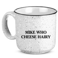 Mike Who Cheese Hairy 15oz Campfire Ceramic Mug