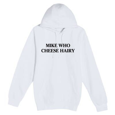 Mike Who Cheese Hairy Premium Pullover Hoodie