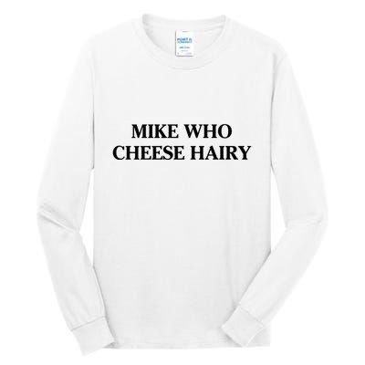 Mike Who Cheese Hairy Tall Long Sleeve T-Shirt