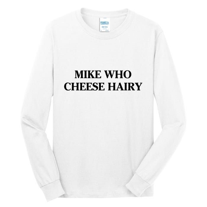 Mike Who Cheese Hairy Tall Long Sleeve T-Shirt