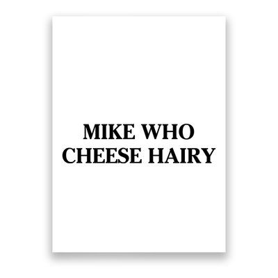 Mike Who Cheese Hairy Poster
