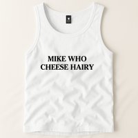 Mike Who Cheese Hairy Tank Top