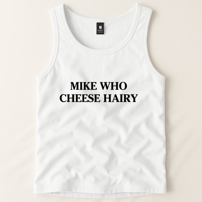 Mike Who Cheese Hairy Tank Top