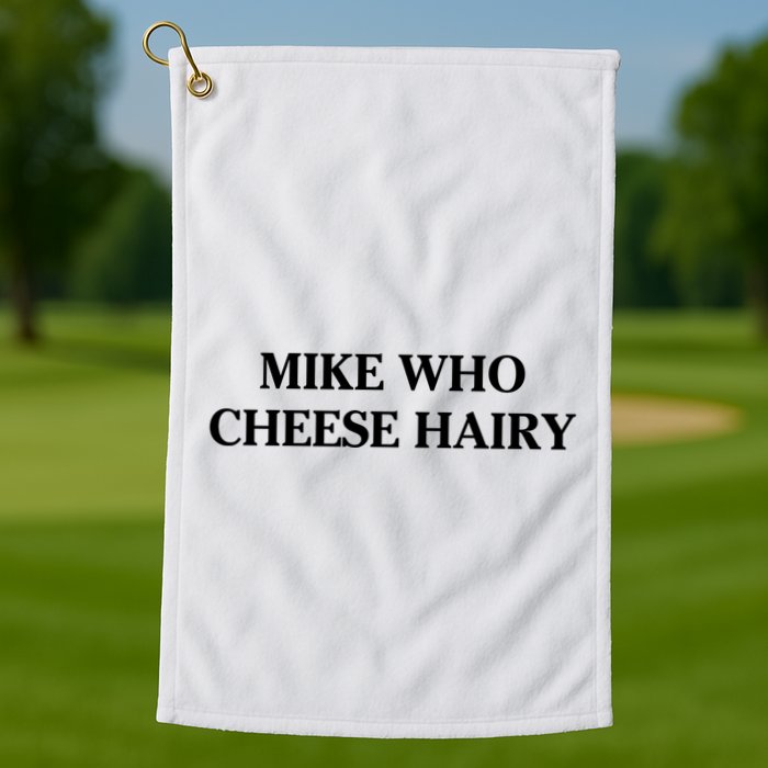 Mike Who Cheese Hairy Golf Towel