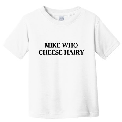 Mike Who Cheese Hairy Toddler T-Shirt