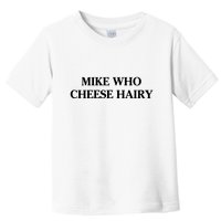 Mike Who Cheese Hairy Toddler T-Shirt