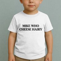 Mike Who Cheese Hairy Toddler T-Shirt