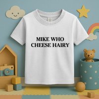Mike Who Cheese Hairy Toddler T-Shirt