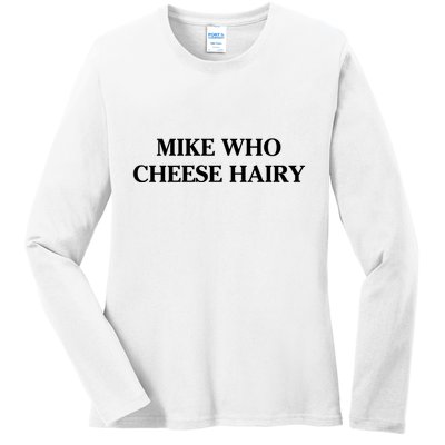Mike Who Cheese Hairy Ladies Long Sleeve Shirt