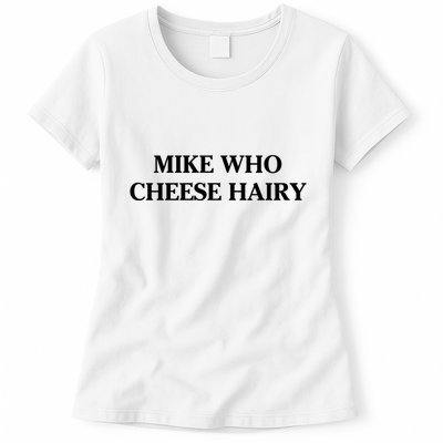 Mike Who Cheese Hairy Womens T-Shirt