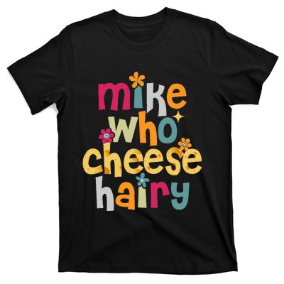 Mike Who Cheese Hairy T-Shirt