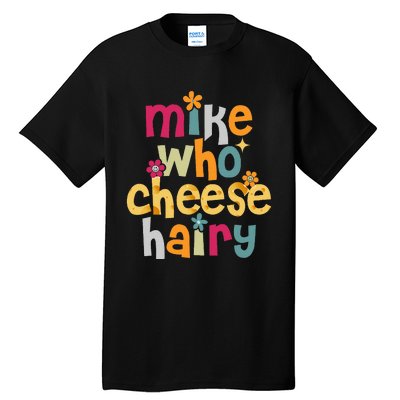 Mike Who Cheese Hairy Tall T-Shirt