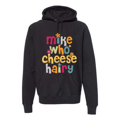 Mike Who Cheese Hairy Premium Hoodie