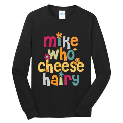 Mike Who Cheese Hairy Tall Long Sleeve T-Shirt