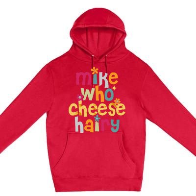 Mike Who Cheese Hairy Premium Pullover Hoodie