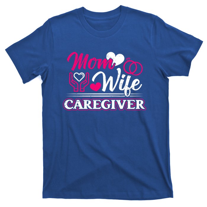 Mom Wife Caregiver Caregiver Caregiver Nurse Aide Caregiver Cool Gift T-Shirt