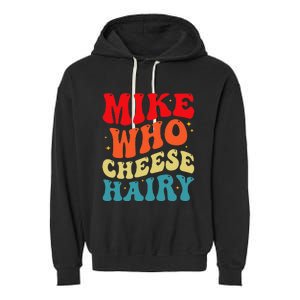 Mike Who Cheese Hairy Funny Adult Humor Meme Social Media  Garment-Dyed Fleece Hoodie