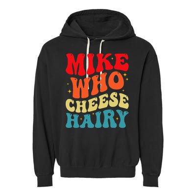 Mike Who Cheese Hairy Funny Adult Humor Meme Social Media  Garment-Dyed Fleece Hoodie