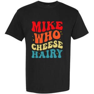 Mike Who Cheese Hairy Funny Adult Humor Meme Social Media  Garment-Dyed Heavyweight T-Shirt