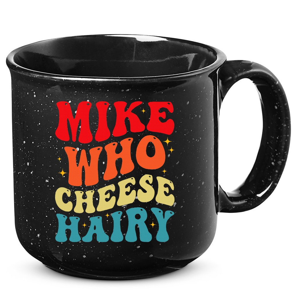Mike Who Cheese Hairy Funny Adult Humor Meme Social Media  15oz Campfire Ceramic Mug