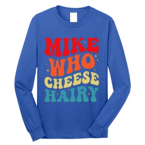 Mike Who Cheese Hairy Funny Adult Humor Meme Social Media  Long Sleeve Shirt