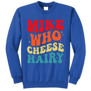 Mike Who Cheese Hairy Funny Adult Humor Meme Social Media  Sweatshirt