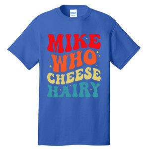 Mike Who Cheese Hairy Funny Adult Humor Meme Social Media  Tall T-Shirt