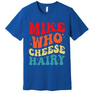 Mike Who Cheese Hairy Funny Adult Humor Meme Social Media  Premium T-Shirt