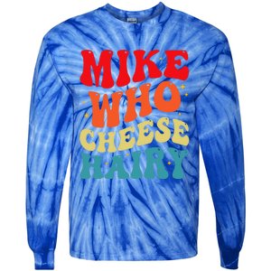 Mike Who Cheese Hairy Funny Adult Humor Meme Social Media  Tie-Dye Long Sleeve Shirt