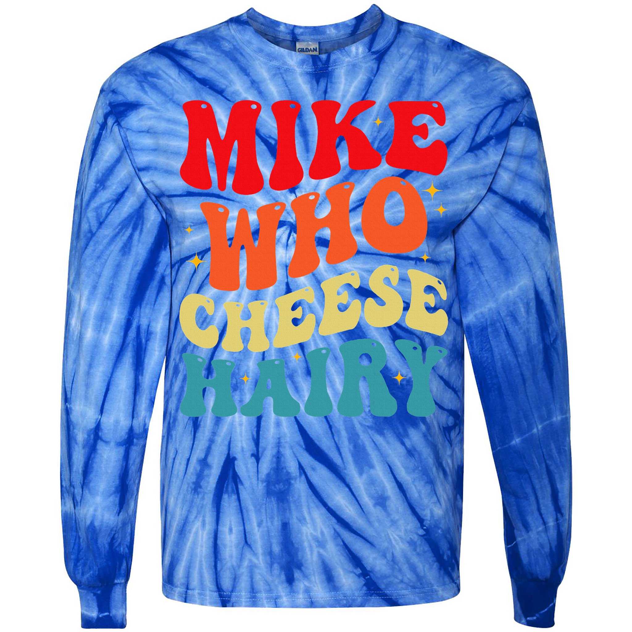 Mike Who Cheese Hairy Funny Adult Humor Meme Social Media  Tie-Dye Long Sleeve Shirt