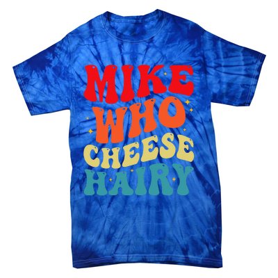 Mike Who Cheese Hairy Funny Adult Humor Meme Social Media  Tie-Dye T-Shirt