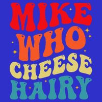 Mike Who Cheese Hairy Funny Adult Humor Meme Social Media  Toddler Hoodie