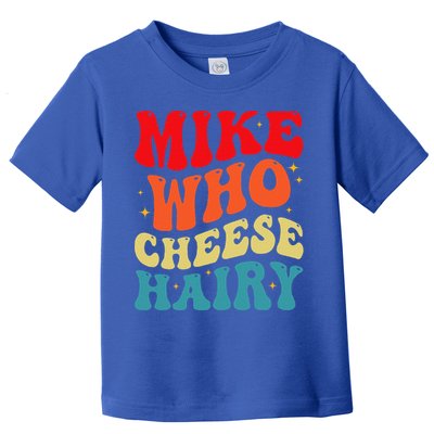Mike Who Cheese Hairy Funny Adult Humor Meme Social Media  Toddler T-Shirt