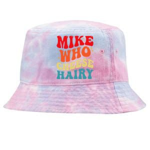 Mike Who Cheese Hairy Funny Adult Humor Meme Social Media  Tie-Dyed Bucket Hat