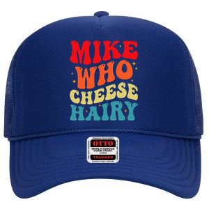 Mike Who Cheese Hairy Funny Adult Humor Meme Social Media  High Crown Mesh Back Trucker Hat