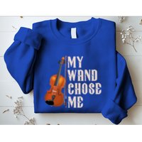 My Wand Chose Me Violin Musician Humor Sweatshirt