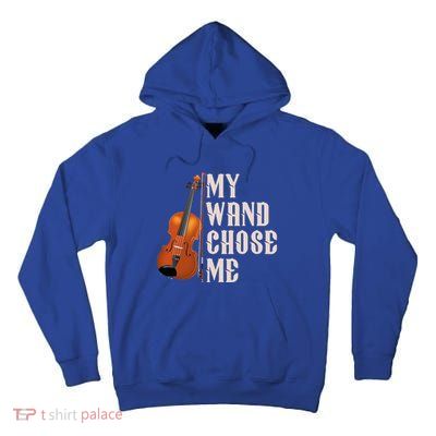 My Wand Chose Me Violin Musician Humor Tall Hoodie