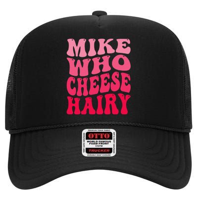 Mike Who Cheese Hairy Funny Joke Sarcastic Groovy High Crown Mesh Back Trucker Hat