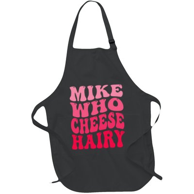 Mike Who Cheese Hairy Funny Joke Sarcastic Groovy Full-Length Apron With Pockets