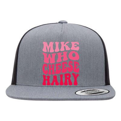 Mike Who Cheese Hairy Funny Joke Sarcastic Groovy Flat Bill Trucker Hat