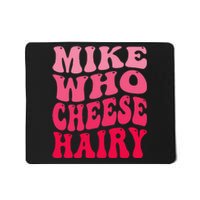 Mike Who Cheese Hairy Funny Joke Sarcastic Groovy Mousepad