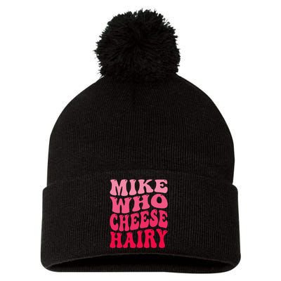 Mike Who Cheese Hairy Funny Joke Sarcastic Groovy Pom Pom 12in Knit Beanie