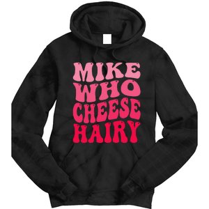 Mike Who Cheese Hairy Funny Joke Sarcastic Groovy Tie Dye Hoodie