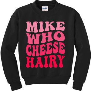 Mike Who Cheese Hairy Funny Joke Sarcastic Groovy Kids Sweatshirt