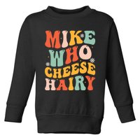 Mike Who Cheese Hairy Funny Adult Meme Social Media joke Toddler Sweatshirt