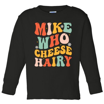 Mike Who Cheese Hairy Funny Adult Meme Social Media joke Toddler Long Sleeve Shirt