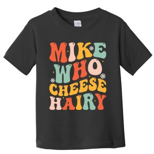 Mike Who Cheese Hairy Funny Adult Meme Social Media joke Toddler T-Shirt